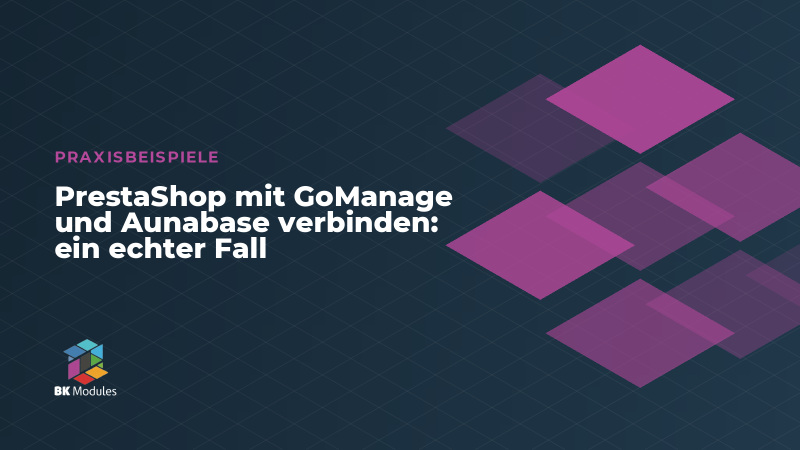 PrestaShop mit GoManage und Aunabase verbinden: ein echter Fall