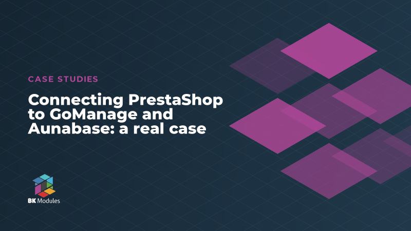 Connecting PrestaShop to GoManage and Aunabase: a real case