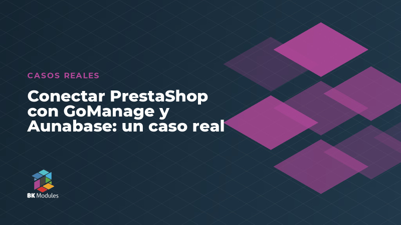 Conectar PrestaShop con GoManage y Aunabase: un caso real