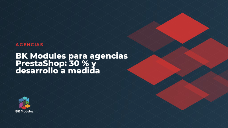 BK Modules para agencias PrestaShop: 30 % y desarrollo a medida