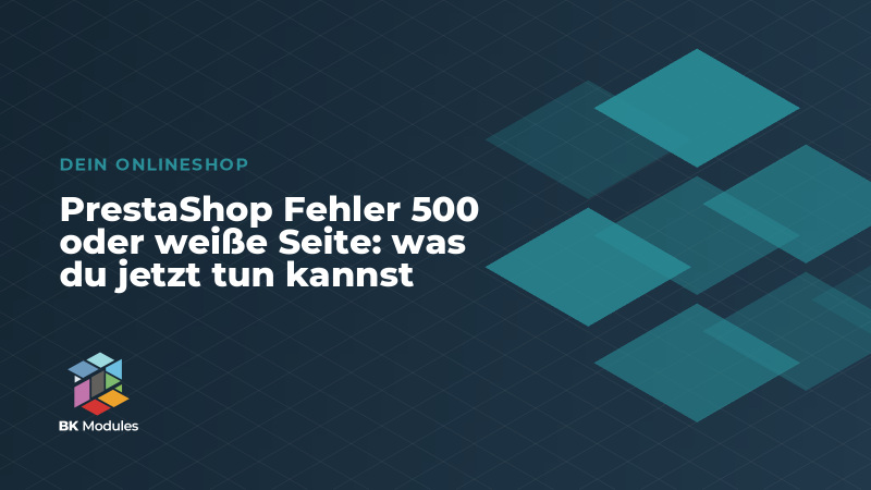 PrestaShop Fehler 500 oder weiße Seite: was du jetzt tun kannst