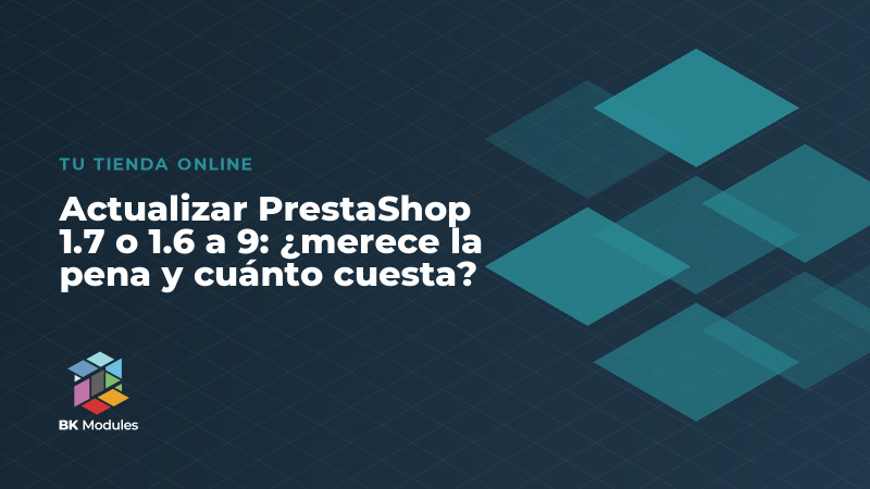 Actualizar PrestaShop 1.7 o 1.6 a 9: ¿merece la pena y cuánto cuesta?