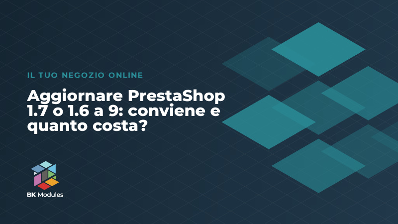 Aggiornare PrestaShop 1.7 o 1.6 a 9: conviene e quanto costa?