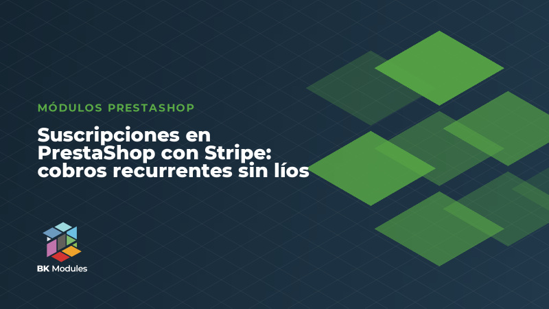 Suscripciones en PrestaShop con Stripe: cobros recurrentes sin líos