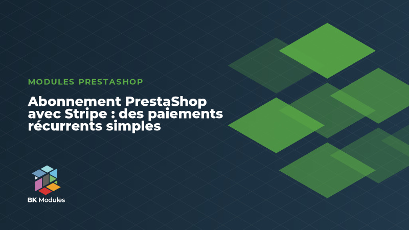Abonnement PrestaShop avec Stripe : des paiements récurrents simples
