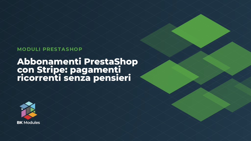 Abbonamenti PrestaShop con Stripe: pagamenti ricorrenti senza pensieri