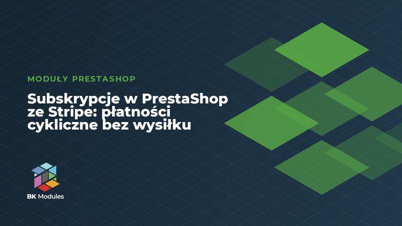 Subskrypcje w PrestaShop ze Stripe: płatności cykliczne bez wysiłku