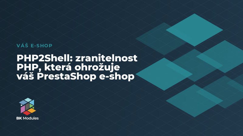 PHP2Shell: zranitelnost PHP, která ohrožuje váš PrestaShop e-shop