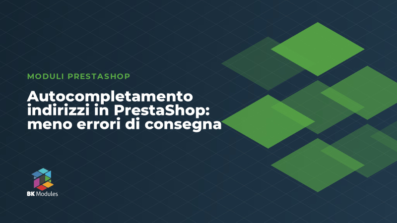 Autocompletamento indirizzi in PrestaShop: meno errori di consegna
