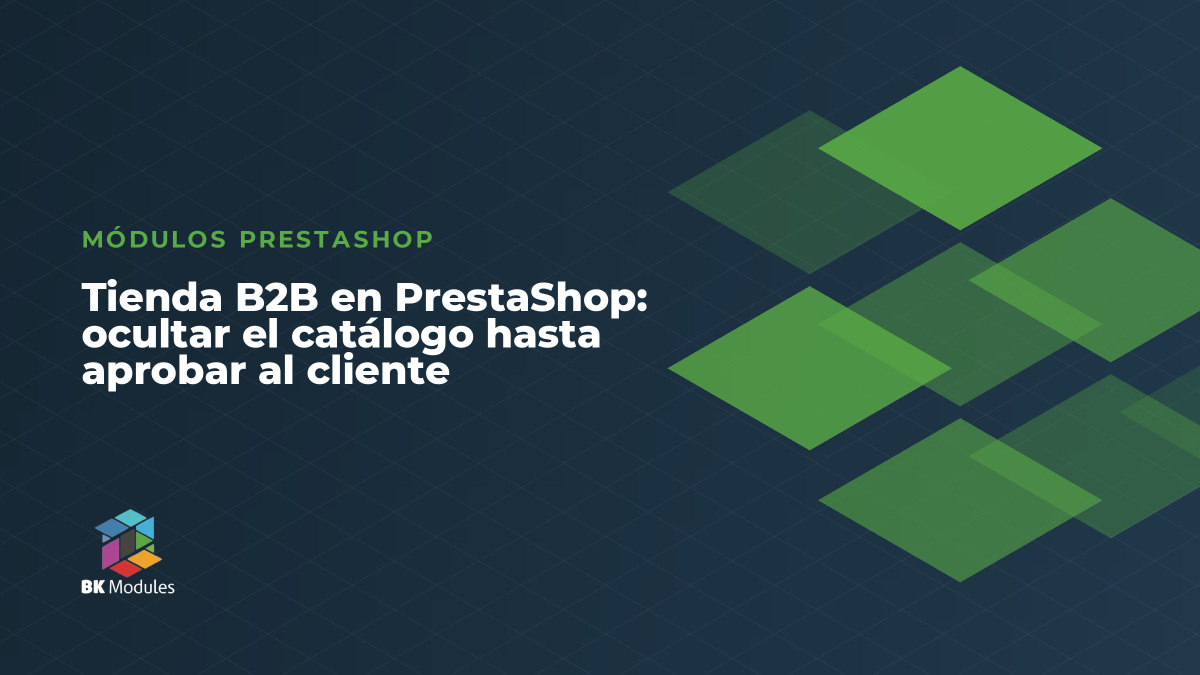 Tienda B2B en PrestaShop: ocultar el catálogo hasta aprobar al cliente