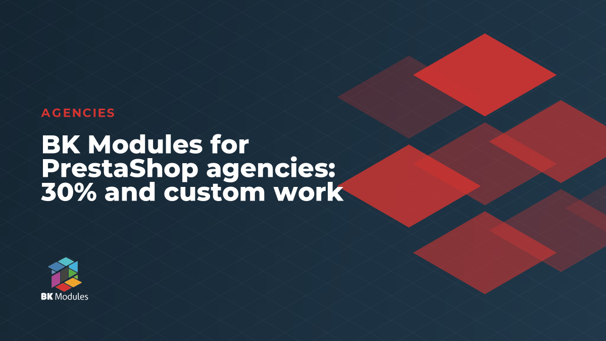 BK Modules for PrestaShop agencies: 30% and custom work