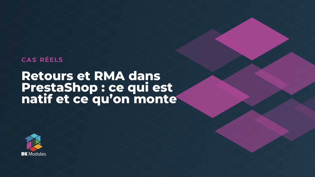 Retours et RMA dans PrestaShop : ce qui est natif et ce qu’on monte