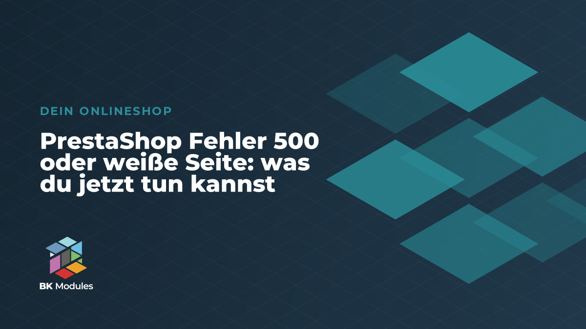 PrestaShop Fehler 500 oder weiße Seite: was du jetzt tun kannst