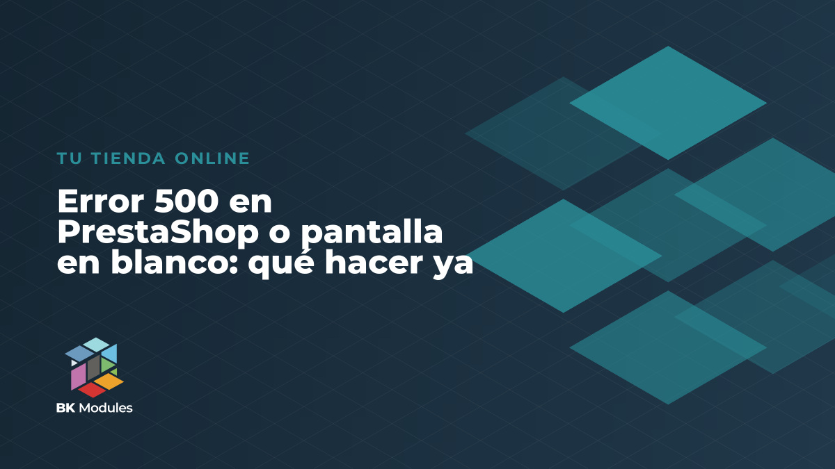 Error 500 en PrestaShop o pantalla en blanco: qué hacer ya