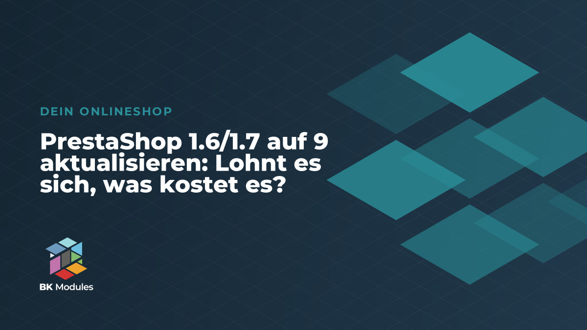 PrestaShop 1.6/1.7 auf 9 aktualisieren: Lohnt es sich, was kostet es?