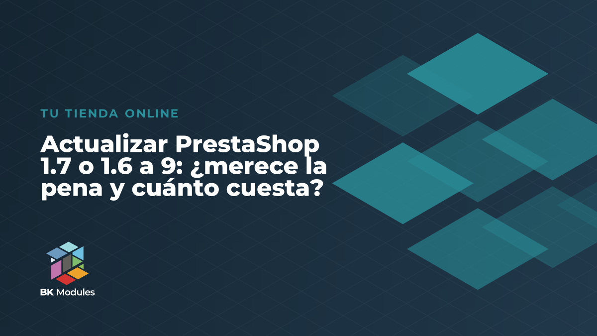 Actualizar PrestaShop 1.7 o 1.6 a 9: ¿merece la pena y cuánto cuesta?