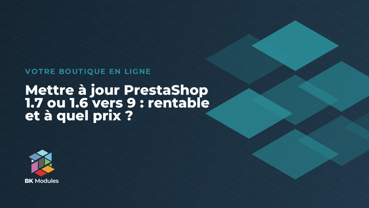 Mettre à jour PrestaShop 1.7 ou 1.6 vers 9 : rentable et à quel prix ?