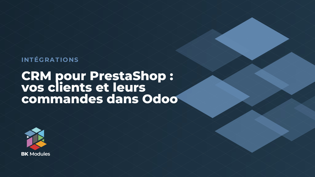 CRM pour PrestaShop : vos clients et leurs commandes dans Odoo